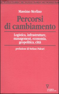 Percorsi di cambiamento. Logistica, infrastrutture, management, economia, geopolitica, citt&agrave;