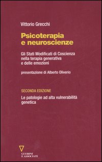 Psicoterapia e neuroscienze. Gli stati modificati di coscienza nella terapia generativa e delle emozioni. Le patologie ad alta vulnerabilit&agrave; genetica