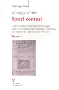 Spazi contesi. Camera della Sommaria, baronaggio, città e costruzione dell'apparato territoriale del Regno di Napoli (secc. XV-XVIII)