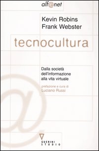 Tecnocultura. Dalla societ&agrave; dell'informazione alla vita virtuale