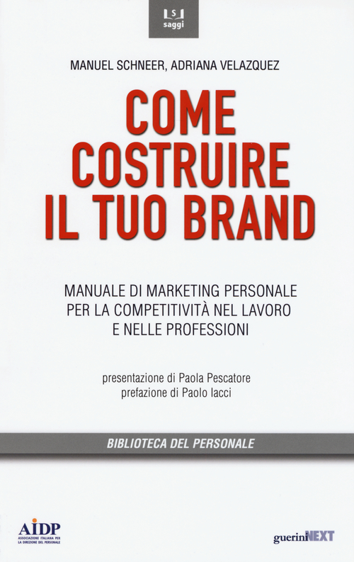Come costruire il tuo brand. Manuale di marketing personale per la competitivit&agrave; nel lavoro e nelle professioni