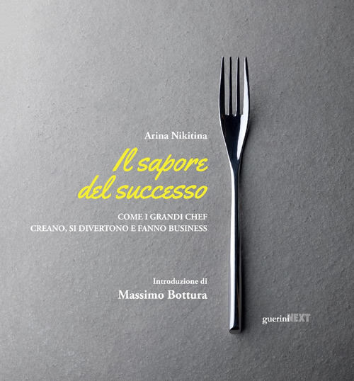 Il sapore del successo. Come i grandi chef creano, si divertono e fanno business