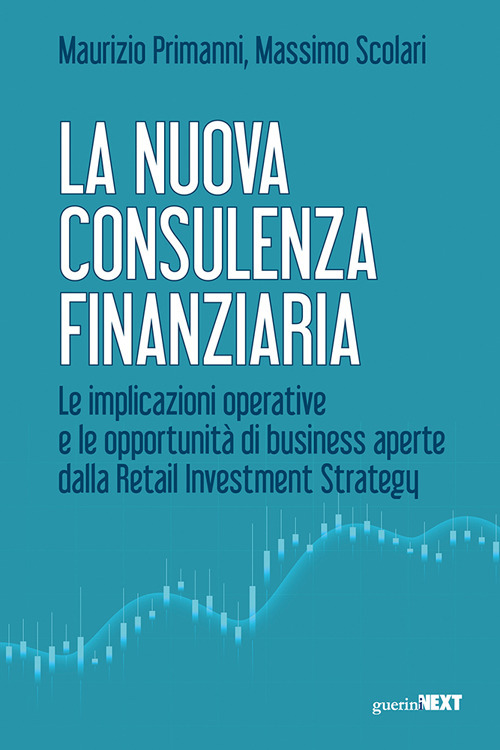 La nuova consulenza finanziaria. Le implicazioni operative e le opportunit&agrave; di business aperte dalla Retail Investment Strategy