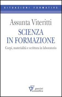 Scienza in formazione. Corpi, materialit&agrave; e scrittura in laboratorio