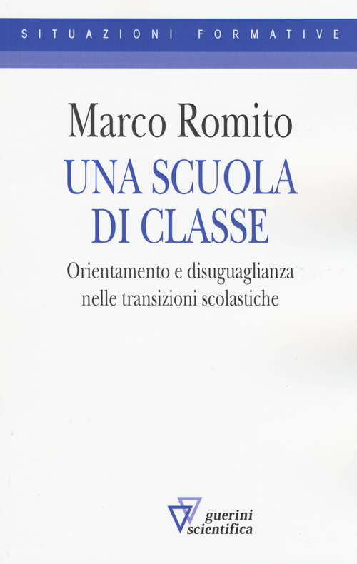 Una scuola di classe. Orientamento e disuguaglianza nelle transizioni scolastiche