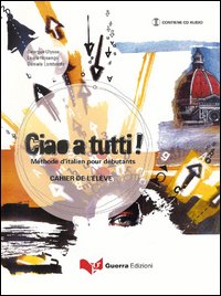 Ciao a tutti! Méthode d'italien pour débutants. Cahier de l'élève