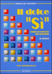 Il dolce &laquo;S&igrave;&raquo;. Corso di italiano per stranieri. Note grammaticali. 2&ordm; livello