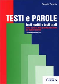Testi e parole. Testi scritti e testi orali. Teoria e pratica della grammatica italiana per studenti stranieri. Livello medio e superiore