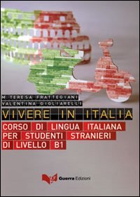 Vivere in Italia. Corso di lingua italiana per stranieri di livello B1