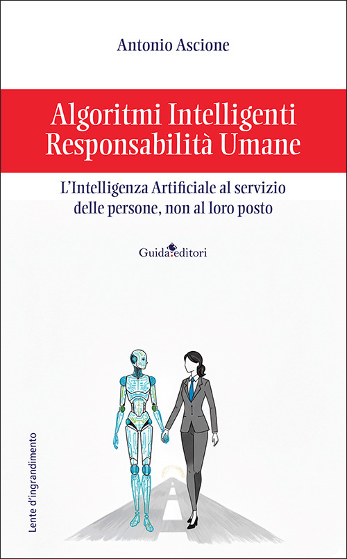 Algoritmi intelligenti, responsabilit&agrave; umane. L'intelligenza artificiale al servizio delle persone, non al loro posto
