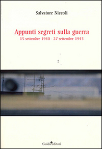 Appunti segreti sulla guerra. 15 settembre 1940-27 settembre 1943