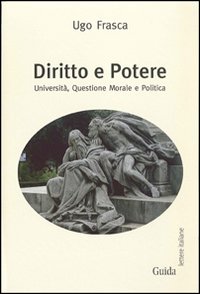 Diritto e potere. Universit&agrave;, questione morale e politica