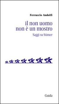 Il non uomo non &egrave; un mostro. Saggio su Stirner