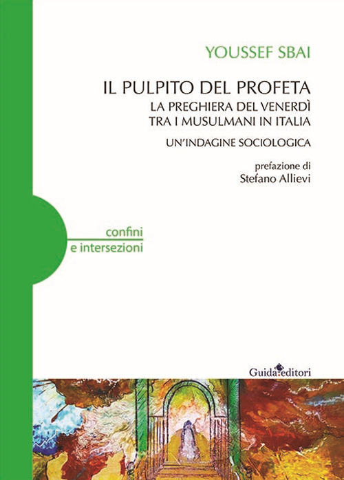 Il pulpito del profeta. La preghiera del venerd&igrave; tra i musulmani in Italia. Un'indagine sociologica