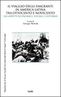 Il viaggio degli emigranti in America Latina tra Ottocento e Novecento. Gli aspetti economici, sociali, culturali