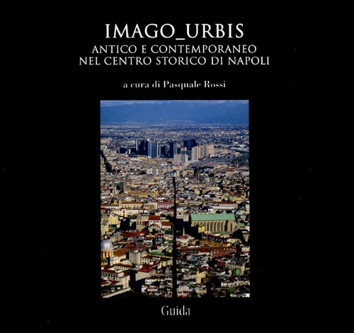 Imago urbis. Antico e contemporaneo nel centro-storico di Napoli