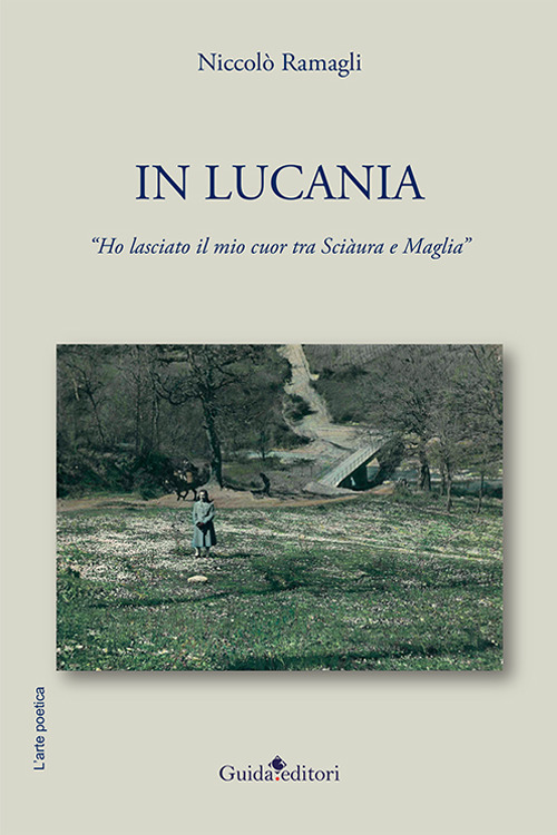 In Lucania. Ho lasciato il mio cuor tra Sciàura e Maglia