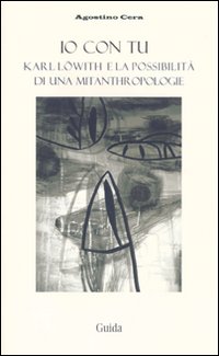 Io con tu. Karl L&ouml;with e la possibilit&agrave; di una mitanthropologie