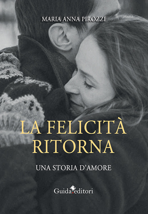 La felicit&agrave; ritorna. Una storia d'amore