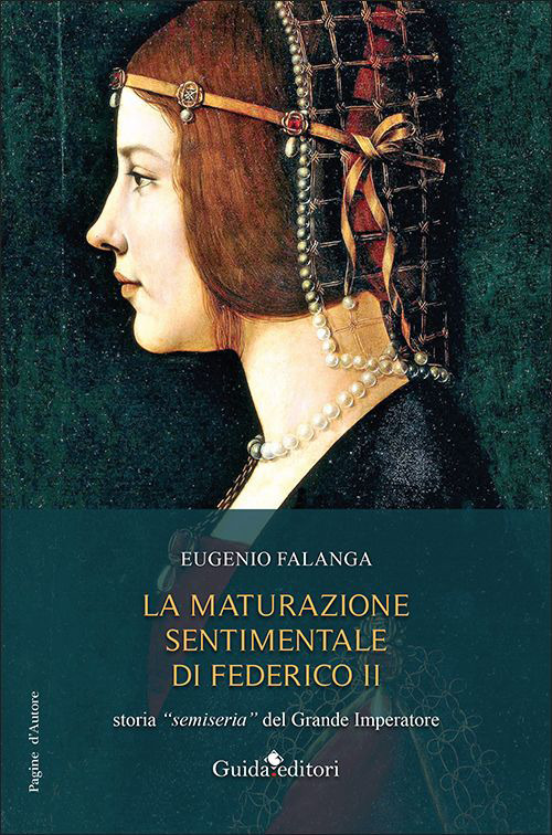 La maturazione sentimentale di Federico II. Storia &laquo;semiseria&raquo; del Grande Imperatore