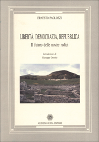 Libert&agrave;, democrazia, Repubblica. Il futuro delle nostre radici