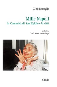 Mille Napoli. La comunit&agrave; di Sant'Egidio e la citt&agrave;