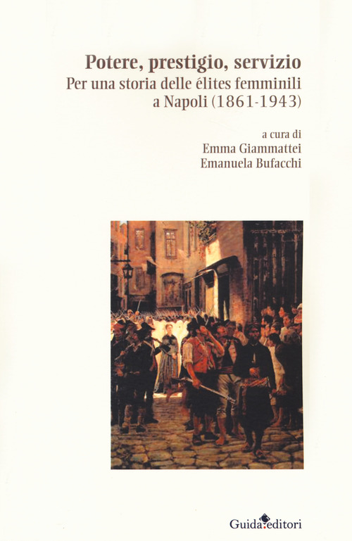 Potere, prestigio, servizio. Per una storia delle &eacute;lites femminili a Napoli (1861-1943)