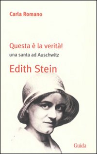 Questa &egrave; la verit&agrave;! Una santa ad Auschwitz. Edith Stein