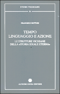 Tempo, linguaggio e azione. Le strutture vichiane della &laquo;Storia ideale eterna&raquo;