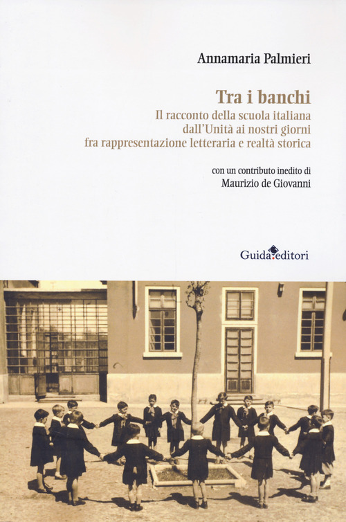 Tra i banchi. Il racconto della scuola italiana dall'Unità ai nostri giorni fra rappresentazione letteraria e realtà storica