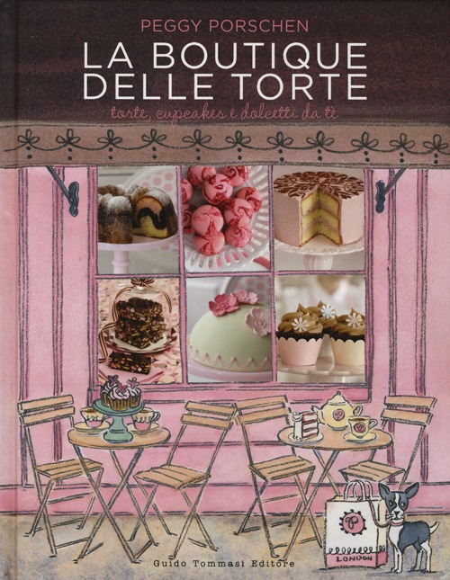La boutique delle torte. Torte, cupcakes e dolcetti da t&egrave;