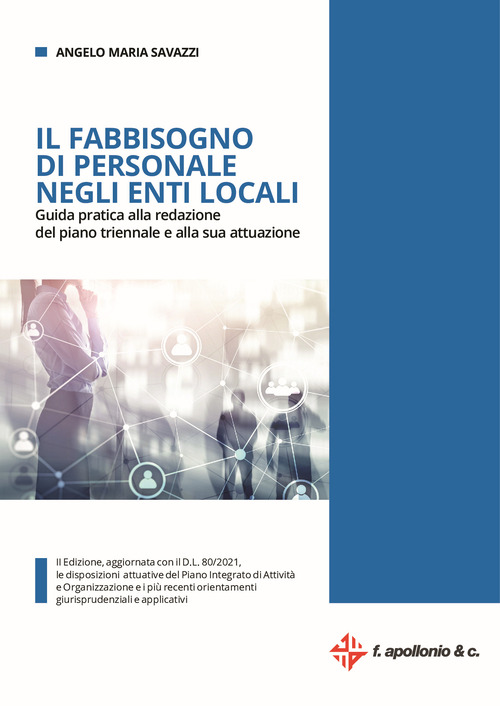Il fabbisogno di personale negli enti locali. Guida pratica alla redazione del piano triennale e alla sua attuazione. Aggiornata con il D.L. 80/2021