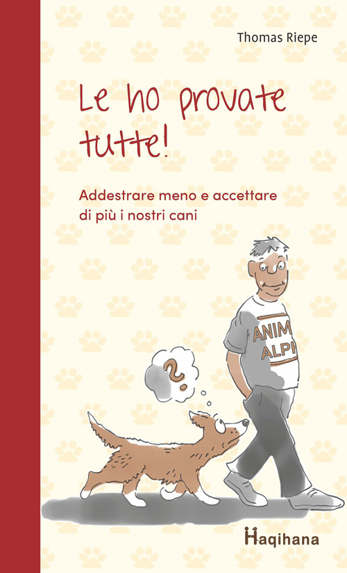Le ho provate tutte! Addestrare meno e accettare di pi&ugrave; i nostri cani