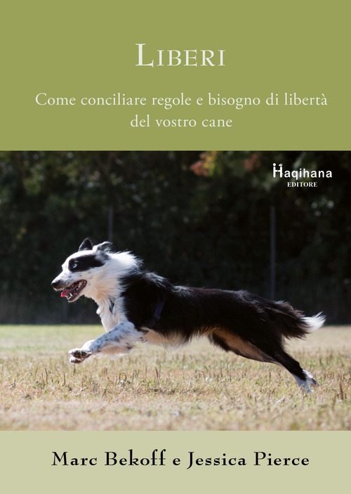 Liberi. Come conciliare regole e bisogno di libert&agrave; del vostro cane