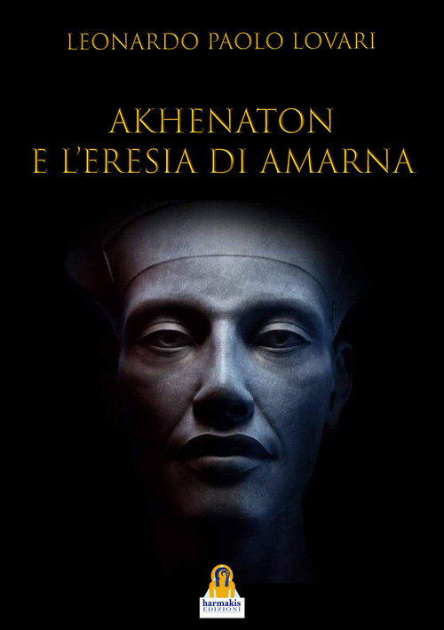 Akhenaton e l'eresia di Amarna