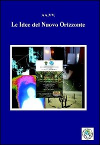 Le idee del nuovo orizzonte. Atti del Convegno interdisciplinare sul cammino dell'uomo &laquo;Il nuovo orizzonte&raquo;