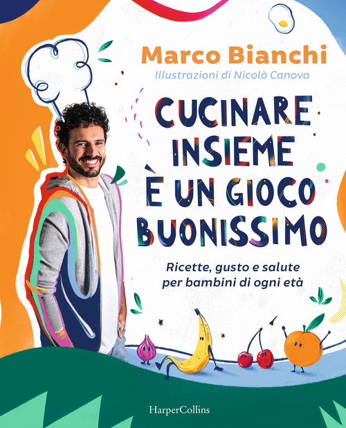 Cucinare insieme &egrave; un gioco buonissimo. Ricette, gusto e salute per bambini di ogni et&agrave;