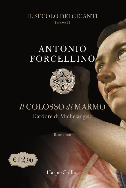 Il colosso di marmo. L'ardore di Michelangelo. Il secolo dei giganti