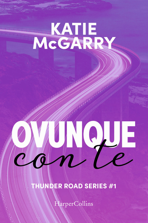 Ovunque con te. Thunder road series