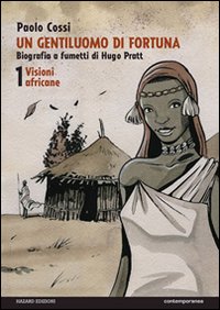 Un gentiluomo di fortuna. Biografia a fumetti di Hugo Pratt