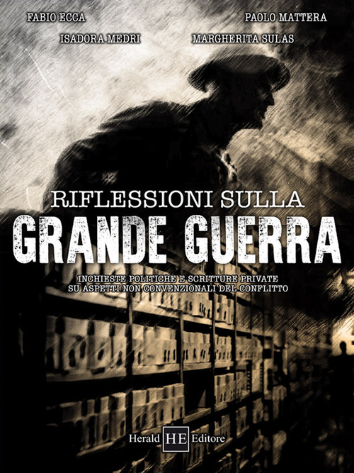 Riflessioni sulla Grande Guerra. Inchieste politiche e scritture private su aspetti non convenzionali del conflitto