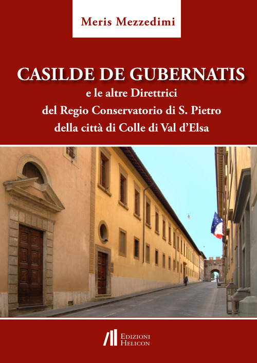 Casilde De Gubernatis e le altre direttrici del Regio Conservatorio di S. Pietro della citt&agrave; di Colle di val d'Elsa