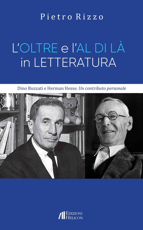 L'oltre e l'al di l&agrave; in letteratura. Dino Buzzati e Herman Hesse. Un contributo personale