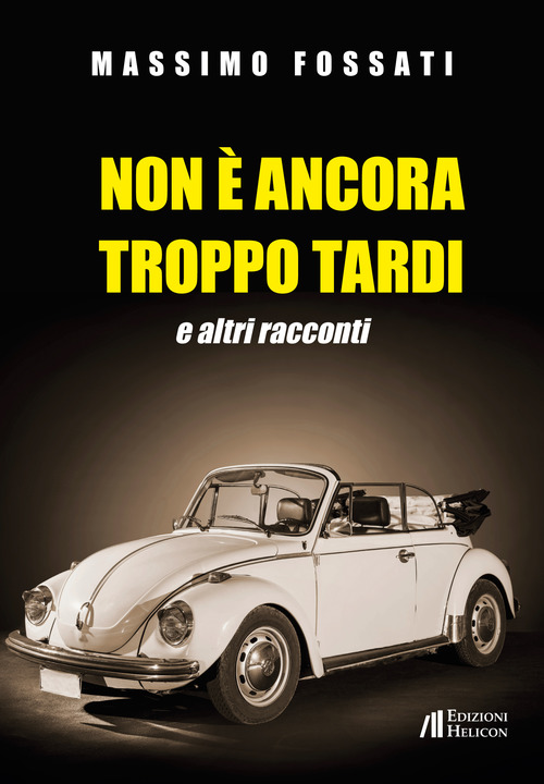 Non &egrave; ancora troppo tardi e altri racconti