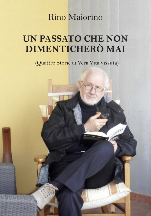 Un passato che non dimenticher&ograve; mai. Quattro storie di vera vita vissuta