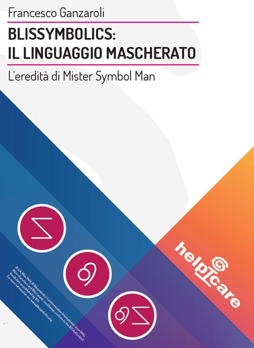 Blissymbolics: il linguaggio mascherato. L'eredit&agrave; di Mister Symbol Man