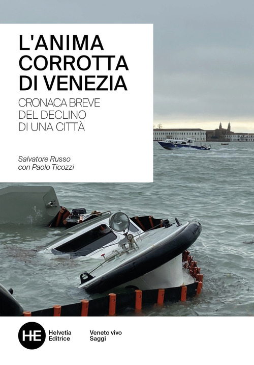 L'anima corrotta di Venezia. Cronaca breve del declino di una citt&agrave;