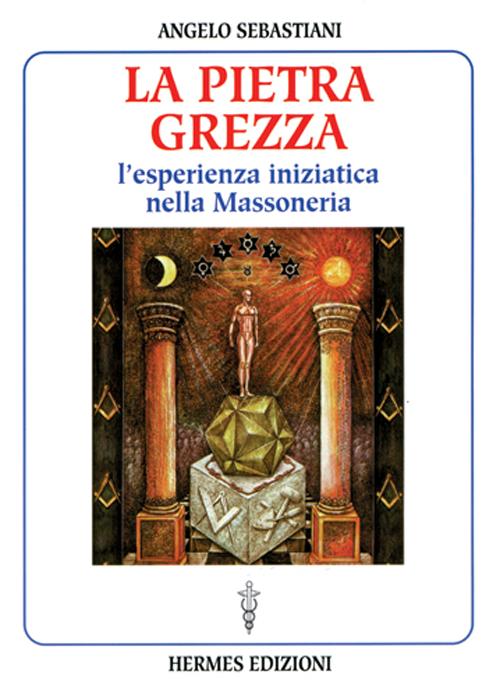 La pietra grezza. L'esperienza iniziatica nella massoneria