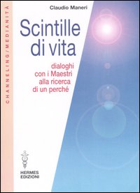 Scintille di vita. Dialoghi con i Maestri alla ricerca di un perch&eacute;