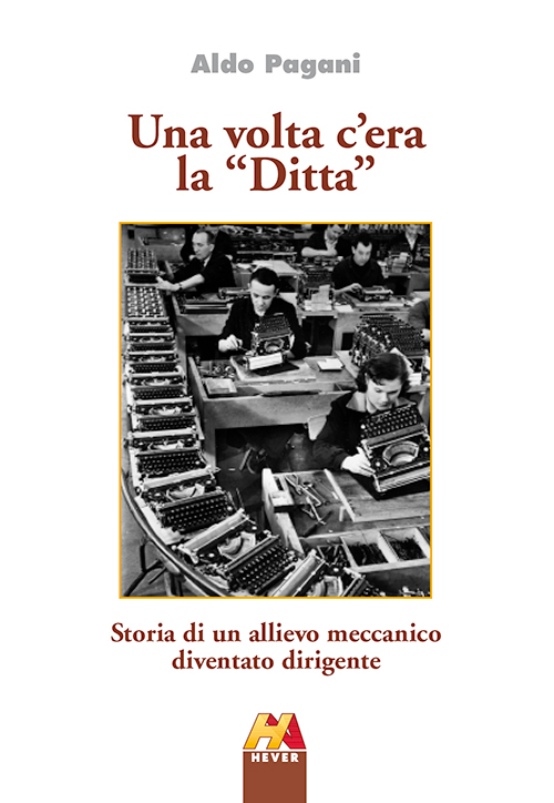 Una volta c'era la &laquo;Ditta&raquo;. Storia di un allievo meccamico diventato dirigente